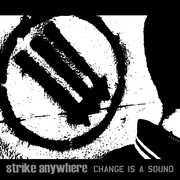 Change Is A Sound , Strike Anywhere