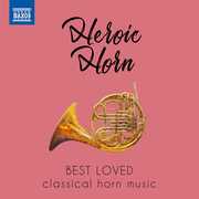 HEROIC HORN - Best Loved Classical Horn Music , Various