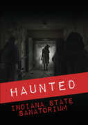 Haunted: Indiana State Sanatorium