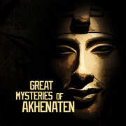 Great Mysteries of Akhenaten