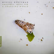 Amazonia - Music for a Changing World , Miguel Kertsman