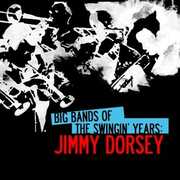 Big Bands Swingin Years: Jimmy Dorsey , Jimmy Dorsey