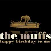 Happy Birthday To Me , The Muffs