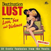 Destination Lust: Songs Of Love, Sex & Violence (Various Artists) , Various Artists