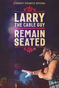 Larry The Cable Guy: Remain Seated 