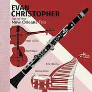 Art Of The New Orleans Trio , Evan Christopher