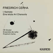 Friedrich Cerha: I. Keintate / Eine Letzte Art Chansons , HK Gruber