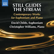 Still Glides the Stream - Contemporary Works for Euphonium and Piano , David Childs