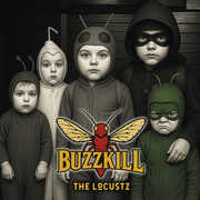 Buzzkill , The Locustz