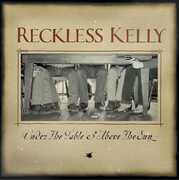Under The Table and Above The Sun , Reckless Kelly