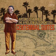 Centennial Suites , Arturo O'Farrill & the Afro Latin Jazz Orchestra