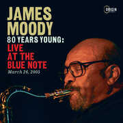 80 Years Young: Live at the Blue Note, March 26, 2005 , James Moody
