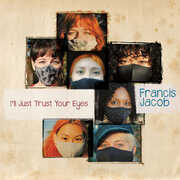 I Just Trust Your Eyes , Francis Jacob