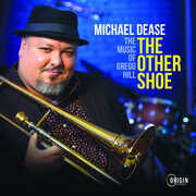THE OTHER SHOE: THE MUSIC OF GREGG HILL , Michael Dease