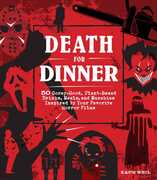 Death for Dinner Cookbook: 50 Gorey-Good, Plant-Based Drinks, Meals, and Munchies Inspired by Your Favorite Horror Films