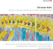 Christian Ridil: Works for Women’s and Children’s Choir and Solo Songs , Vokalconsort of the Berliner Madchenchor