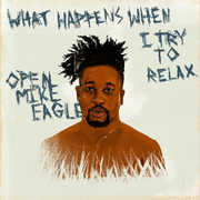 What Happens When I Try to Relax , Open Mike Eagle