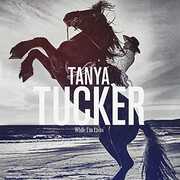 While I'm Livin' , Tanya Tucker