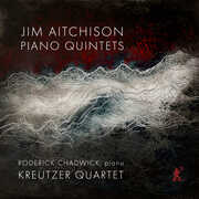 Jim Aitchison: Piano Quintets , Kreutzer Quartet