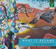What It Became , Sextet Quartet