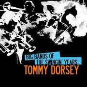 Big Bands Swingin Years: Tommy Dorsey , Tommy Dorsey