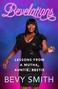 Bevelations: Lessons from a Mutha, Auntie, Bestie , Bevy Smith
