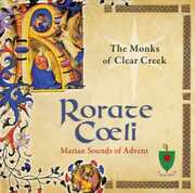 Rorate Coeli: Marian Sounds of Advent , Monks of Clear Creek