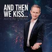 And Then We Kiss , Anthony Strong