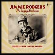 The Singing Brakeman: Essential Blue Yodels & Ballads , Jimmie Rodgers