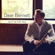 Don't Be That Way , Dave Bennett