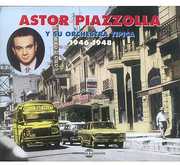 Astor Piazzolla y Su Orchestra Tipica 1946-1948 , Astor Piazzolla