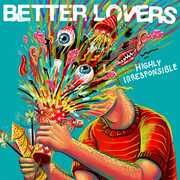 Highly Irresponsible , Better Lovers