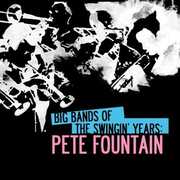 Big Bands Swingin Years: Pete Fountain , Pete Fountain