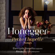 Honegger: Petite Chapelle, Songs , Eleni Lydia Stamellou