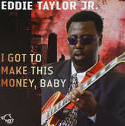 I Got To Make This Money, Baby , Eddie Taylor Jr.