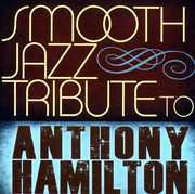 Smooth Jazz Tribute to Anthony Hamilton , The Smooth Jazz All Stars