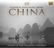 Classical Folk Music from China , Heart of the Dragon Ensemble
