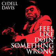 Feel Like Doin' Something Wron , CeDell Davis