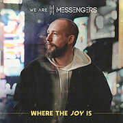 Where The Joy Is , We Are Messengers
