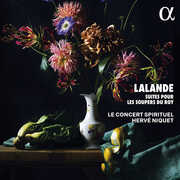 Lalande: Suites pour les soupers du Roy , Le Concert Spirituel