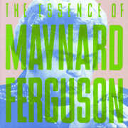 I Like Jazz: Essence of , Maynard Ferguson