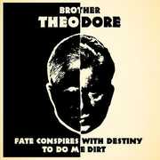 Fate Conspires With Destiny To Do Me Dirt , Brother Theodore