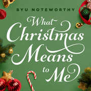 What Christmas Means to Me , Byu Noteworthy