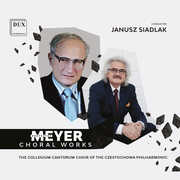 Meyer: Choral Works , The “Collegium Cantorum” Choir of the Czestochowa Philharmonic