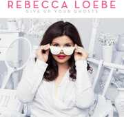 Give Up Your Ghosts , Rebecca Loebe