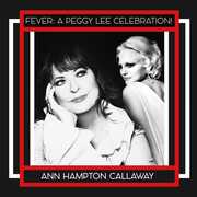 FEVER: A PEGGY LEE CELEBRATION! , Ann Hampton Callaway