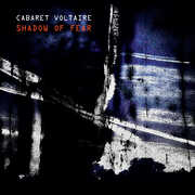 Shadow Of Fear , Cabaret Voltaire