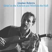 Grief In The Kitchin And Mirth In The Hall , Alasdair Roberts