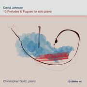 Johnson: 12 Preludes & Fugues for Solo Piano , Christopher Guild