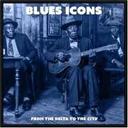 Blues Icons: From The Delta To the City (Various Artists) , Various Artists